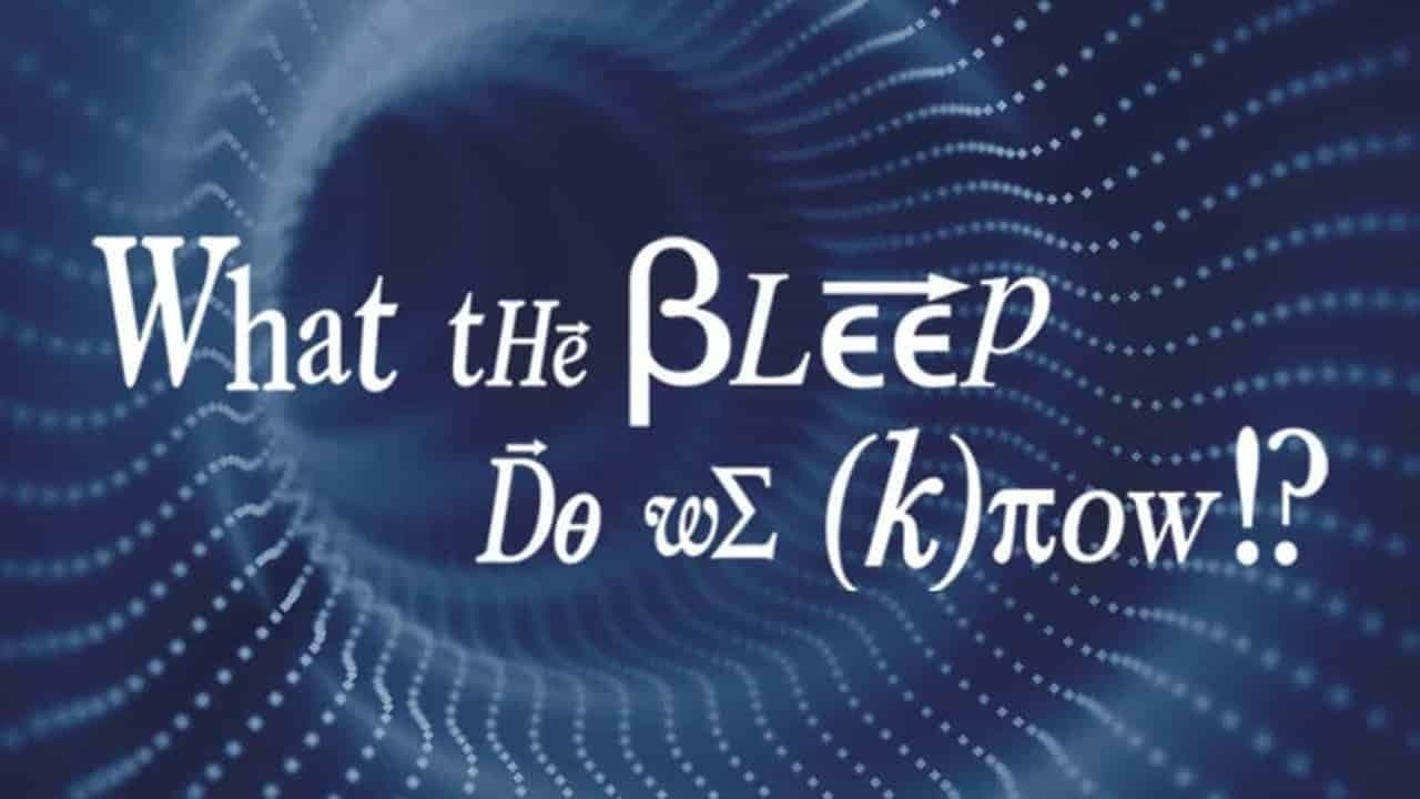 What the Bleep Do We Know!? (What the #$*! Do We (K)now!?)